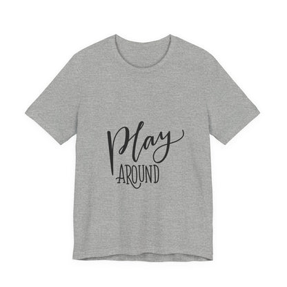Play Around T-Shirt Fun Lettering Graphic Tee