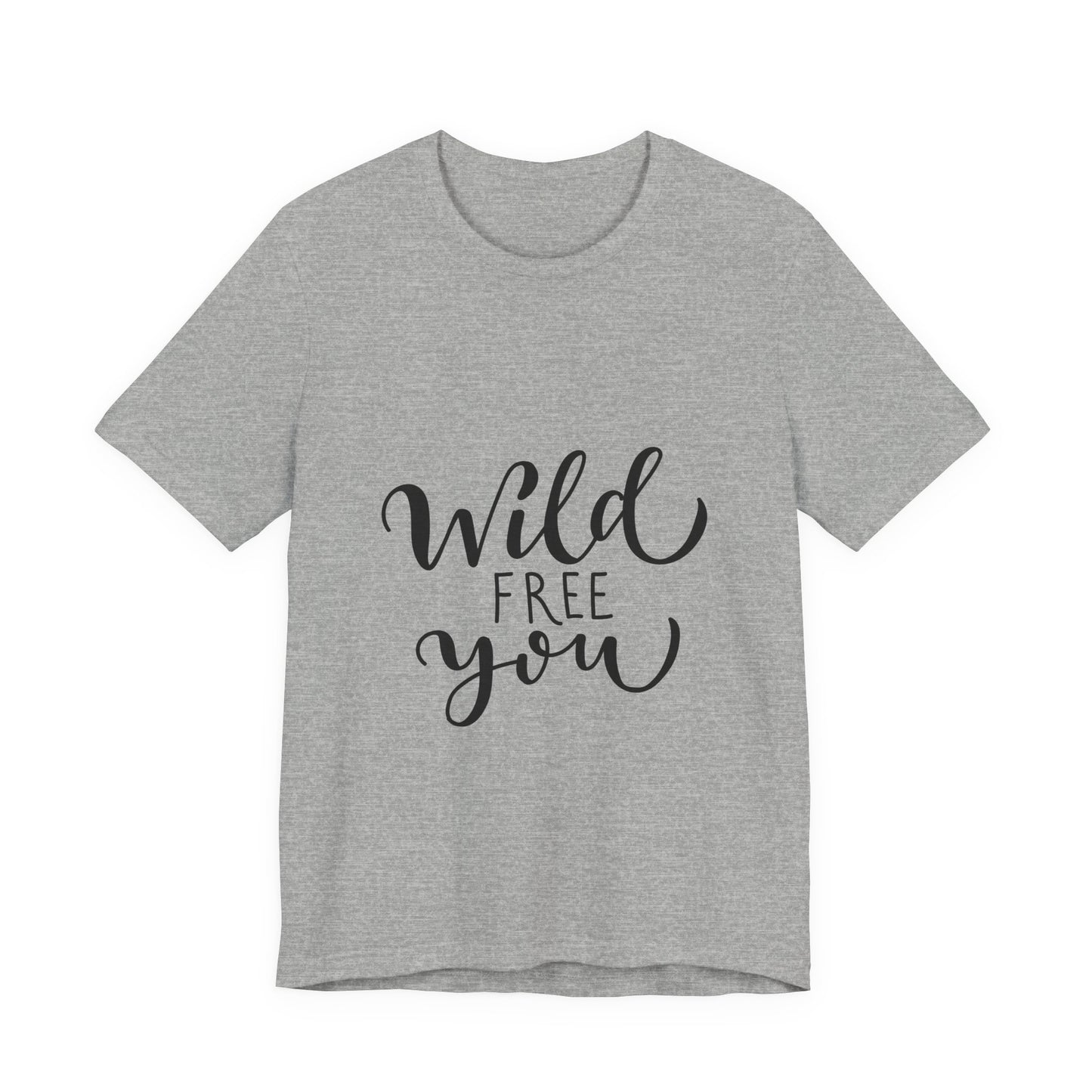 Wild Free You T-Shirt Hand Lettered Script Tee