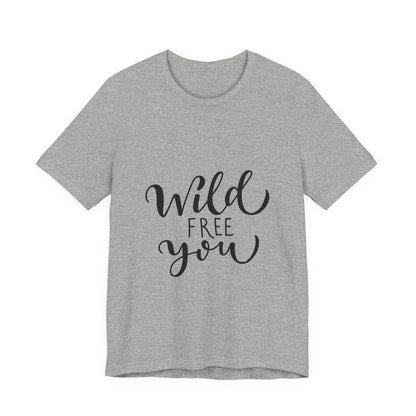 Wild Free You T-Shirt Hand Lettered Script Tee