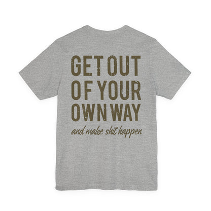Get Out Of Your Own Way T-Shirt
