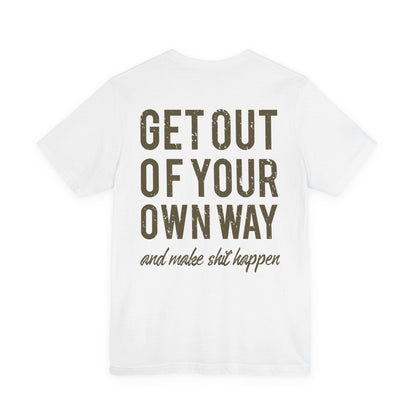 Get Out Of Your Own Way T-Shirt