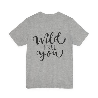 Wild Free You T-Shirt Hand Lettered Script Tee