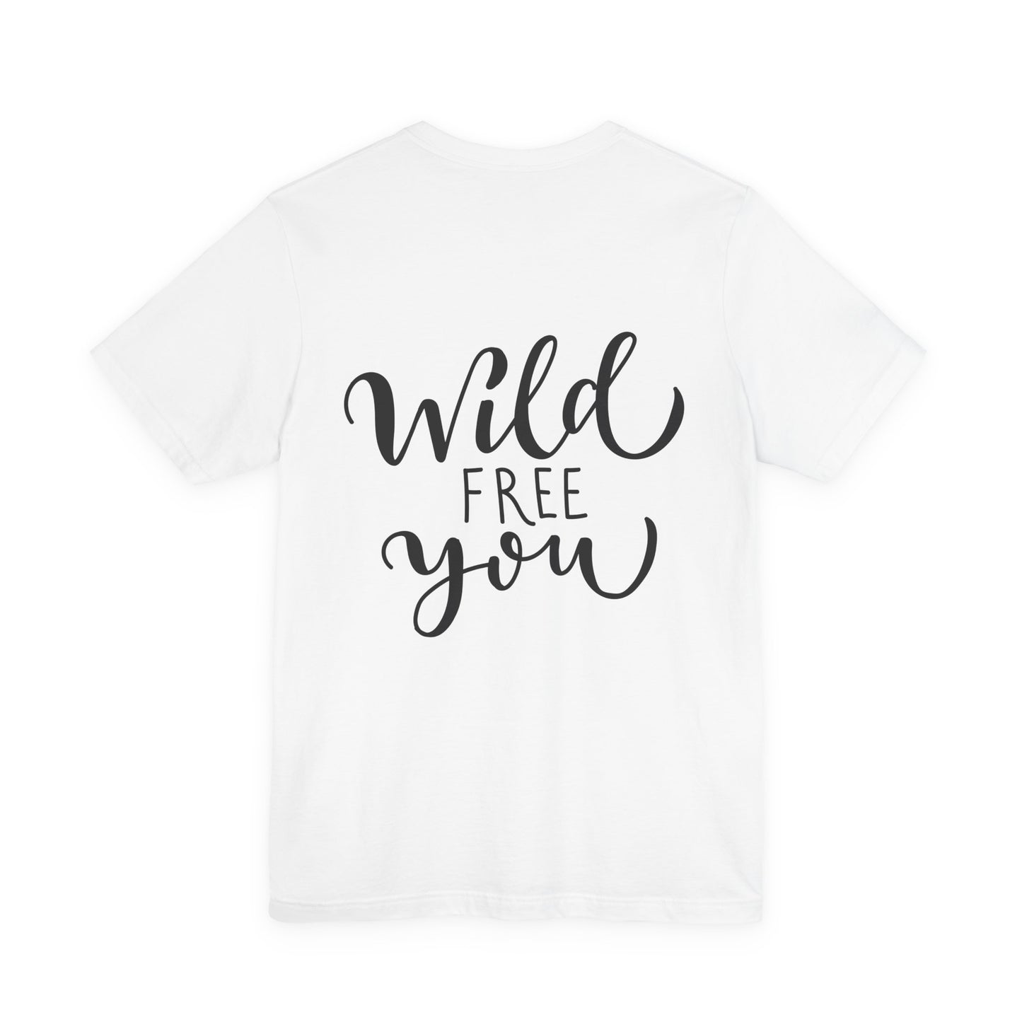 Wild Free You T-Shirt Hand Lettered Script Tee
