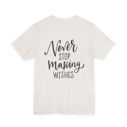 Never Stop Making Wishes T-Shirt