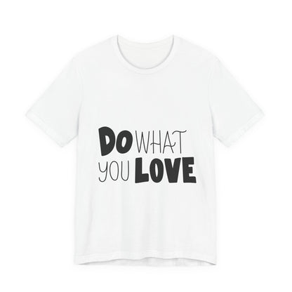 Do What You Love T-Shirt Motivational Tee