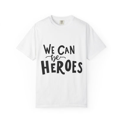 We Can Be Heroes Garment-Dyed Tee