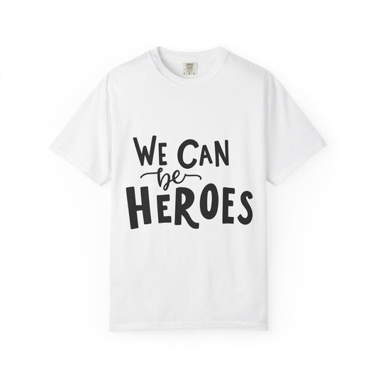 We Can Be Heroes Garment-Dyed Tee