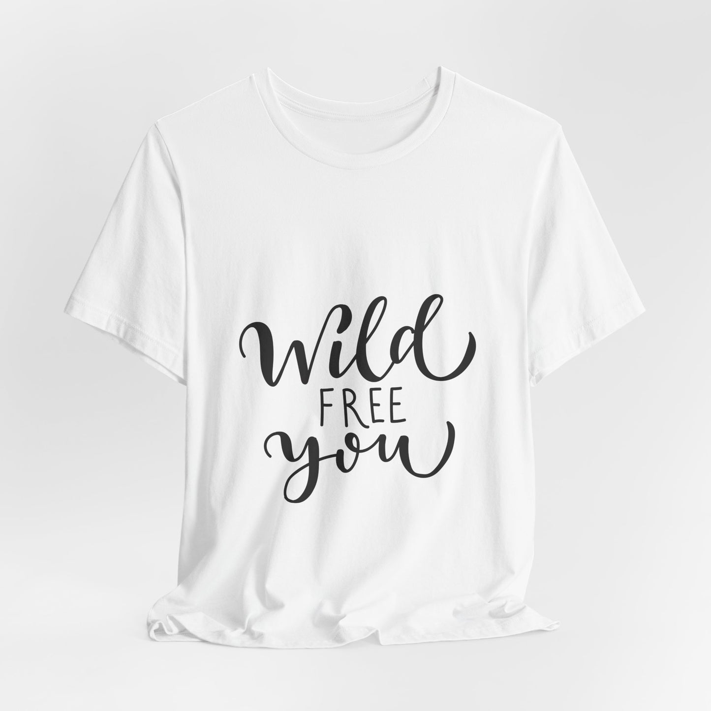 Wild Free You T-Shirt Hand Lettered Script Tee