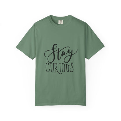 Stay Curious Garment-Dyed Tee Inspirational Quote