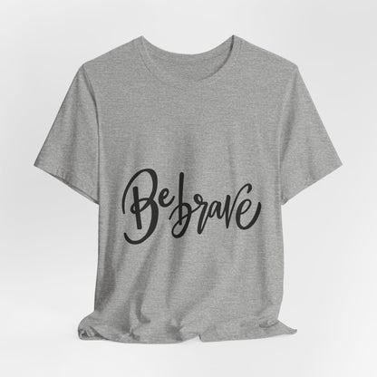 Be Brave T-Shirt Inspirational Hand Lettering Tee