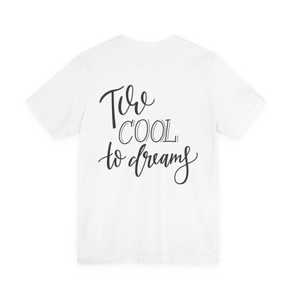 Too Cool to Dream T-Shirt Hand Lettered Quote