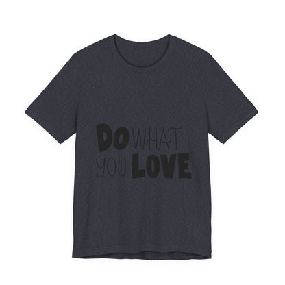 Do What You Love T-Shirt Motivational Tee