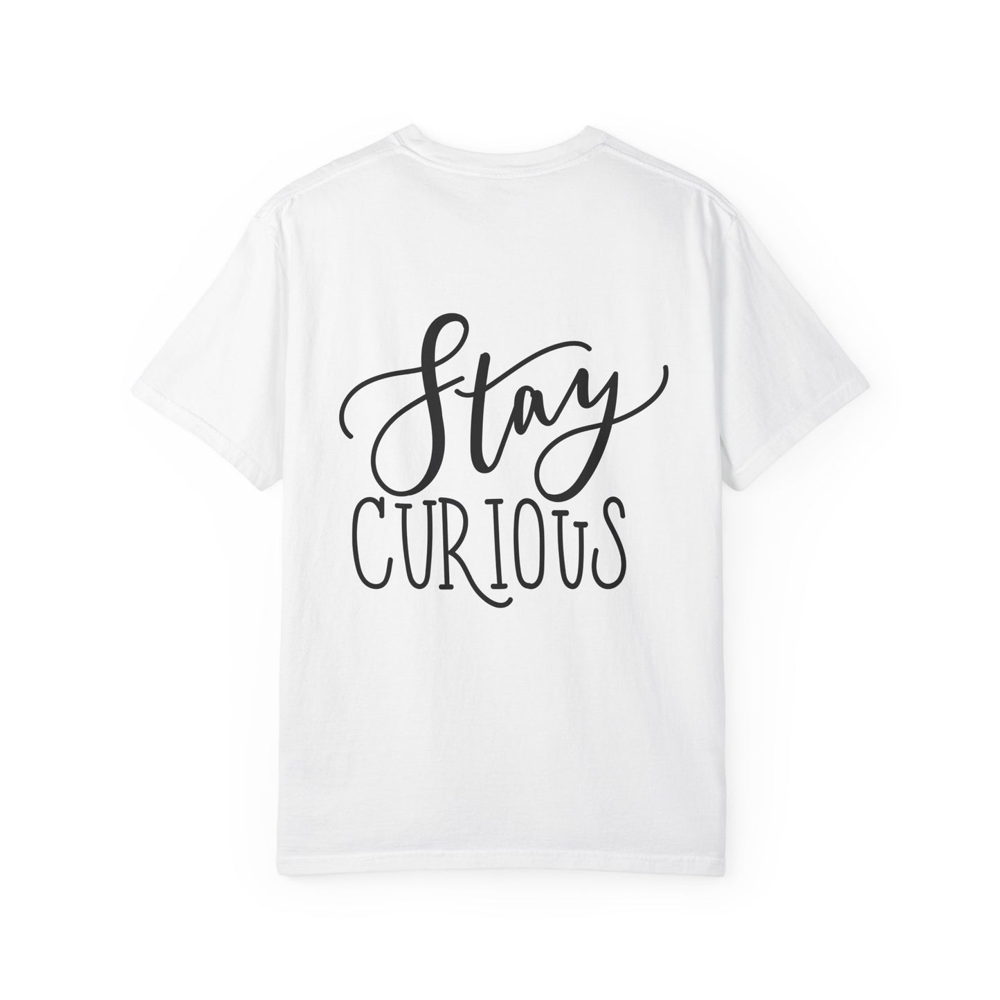 Stay Curious Garment-Dyed Tee Inspirational Quote