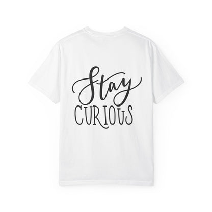 Stay Curious Garment-Dyed Tee Inspirational Quote
