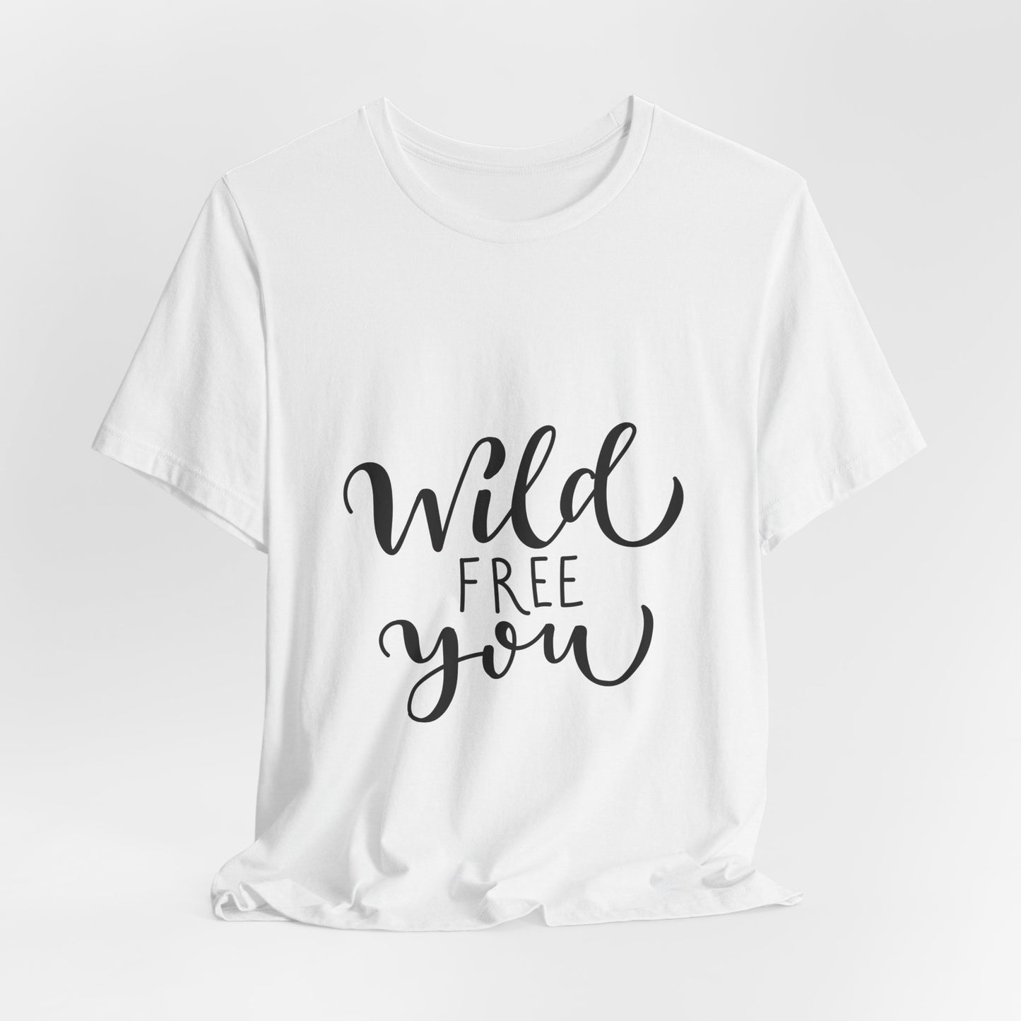 Wild Free You T-Shirt Hand Lettered Script Tee