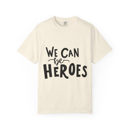 We Can Be Heroes Garment-Dyed Tee