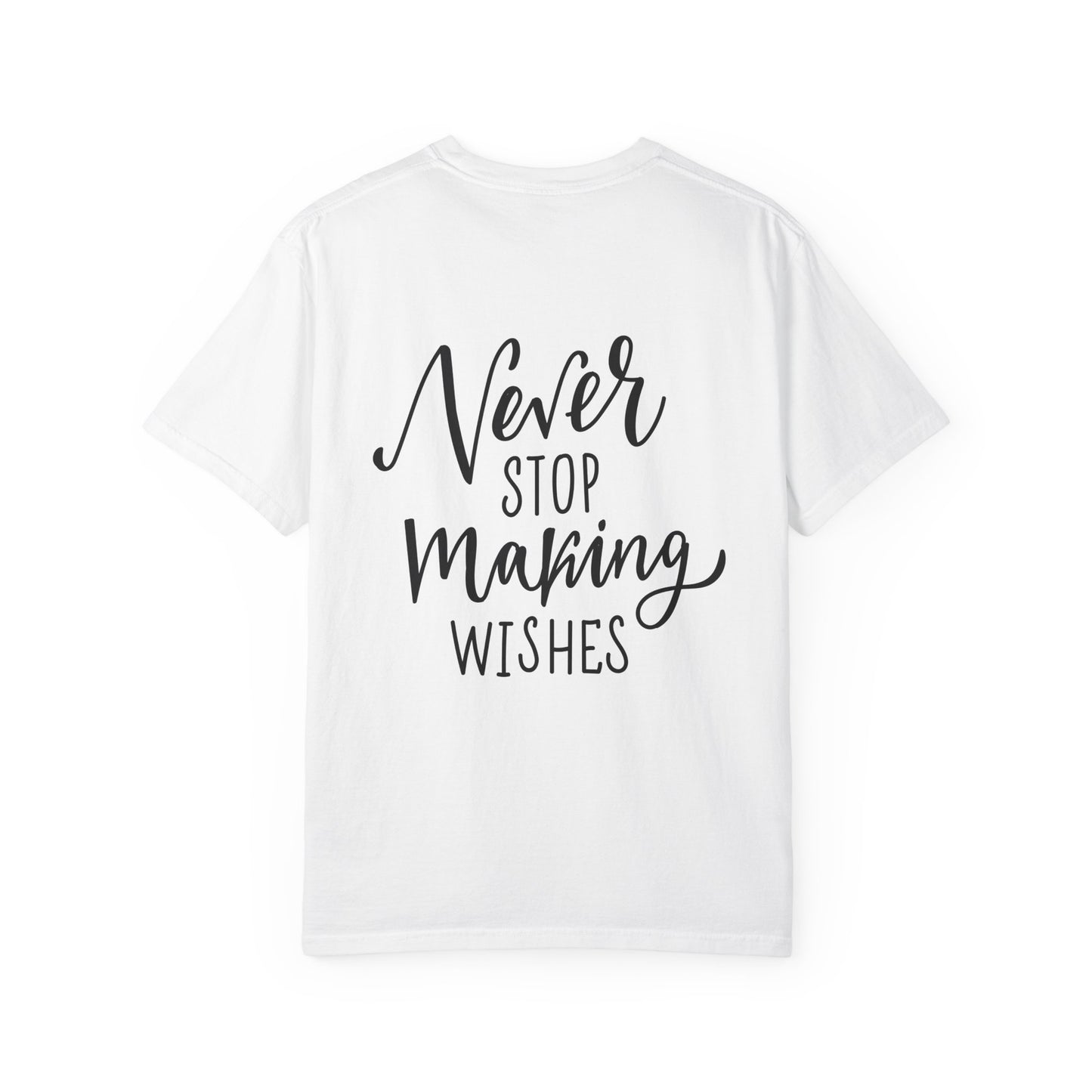 Never Stop Making Wishes Garment-Dyed Tee