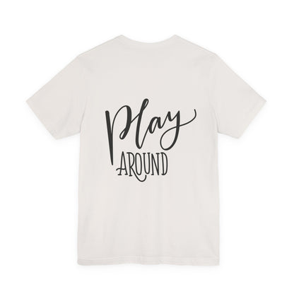Play Around T-Shirt Fun Lettering Graphic Tee