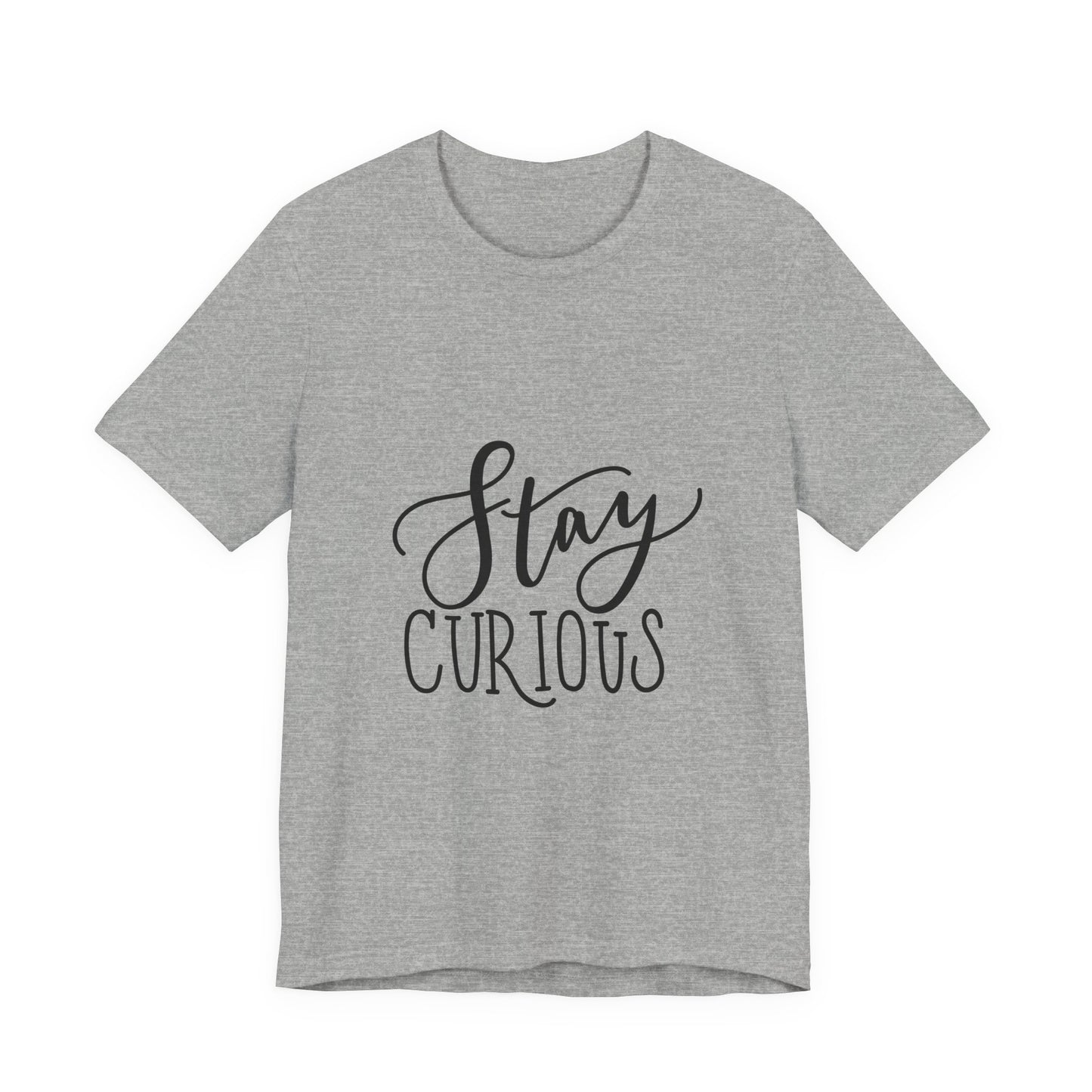 Stay Curious T-Shirt Inspirational Quote Tee