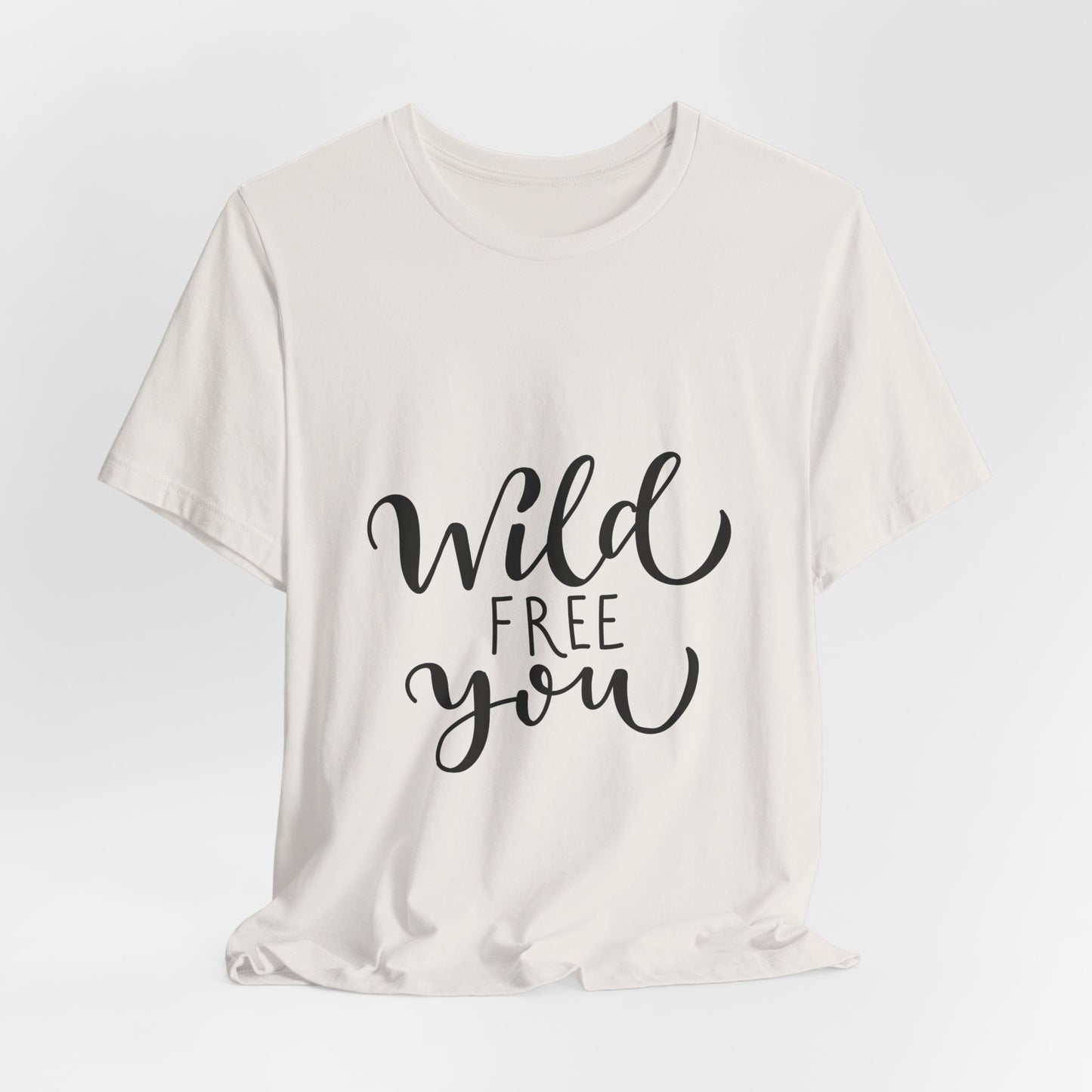 Wild Free You T-Shirt Hand Lettered Script Tee