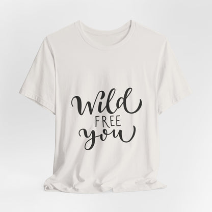 Wild Free You T-Shirt Hand Lettered Script Tee