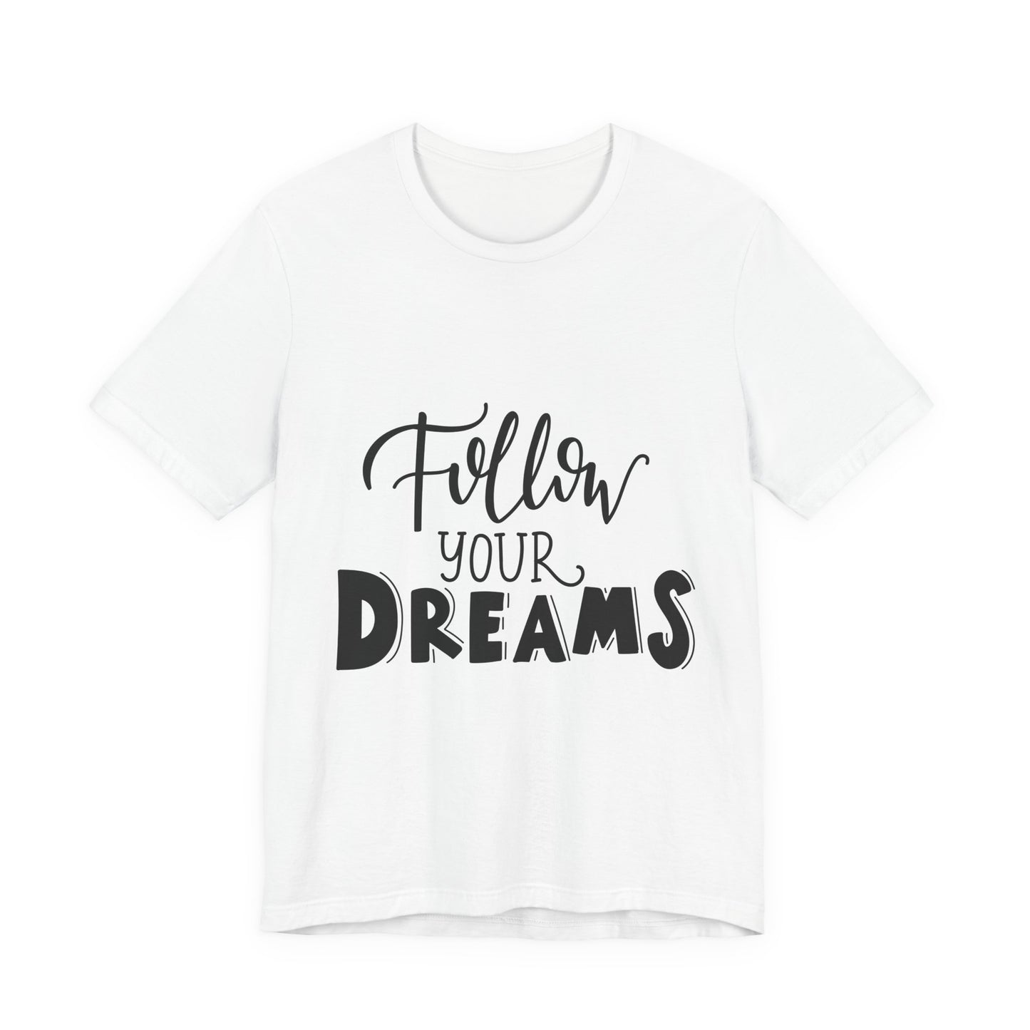 Follow Your Dreams T-Shirt Inspirational Tee
