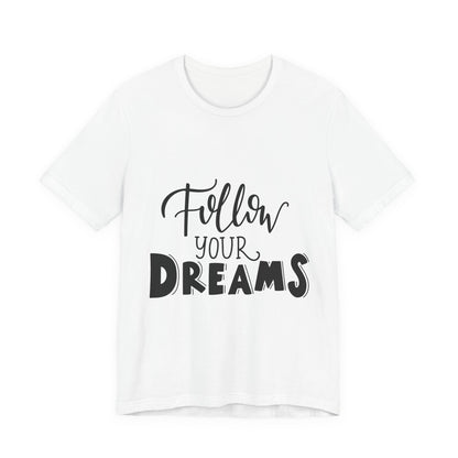 Follow Your Dreams T-Shirt Inspirational Tee