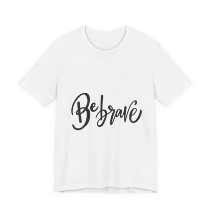 Be Brave T-Shirt Inspirational Hand Lettering Tee