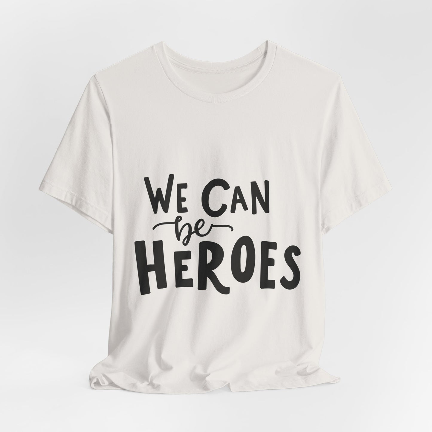 We Can Be Heroes T-Shirt Inspirational Tee