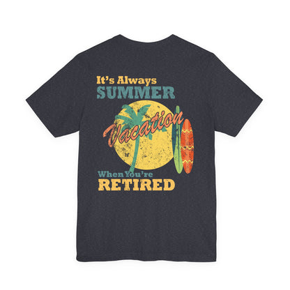 Back Print Retirement Tee Always Summer Vacation