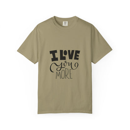 I Love You More Garment-Dyed Tee Couples