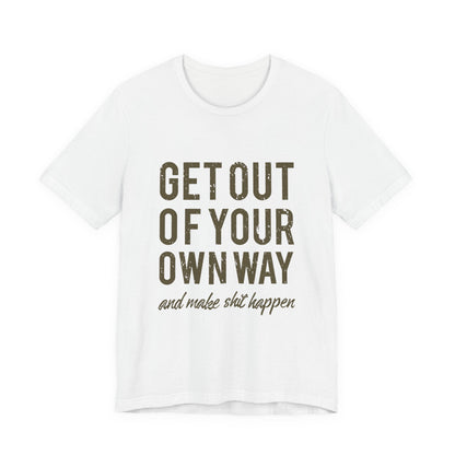 Get Out Of Your Own Way T-Shirt