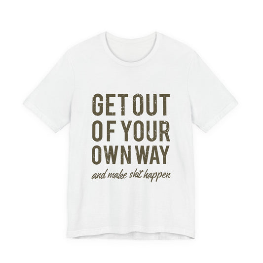 Get Out Of Your Own Way T-Shirt