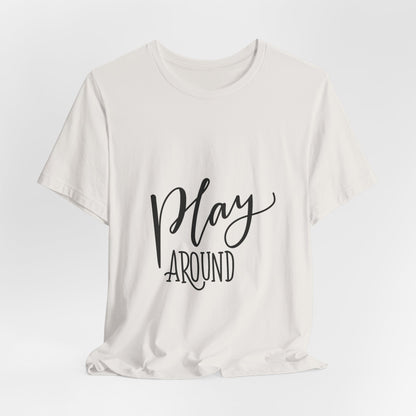 Play Around T-Shirt Fun Lettering Graphic Tee