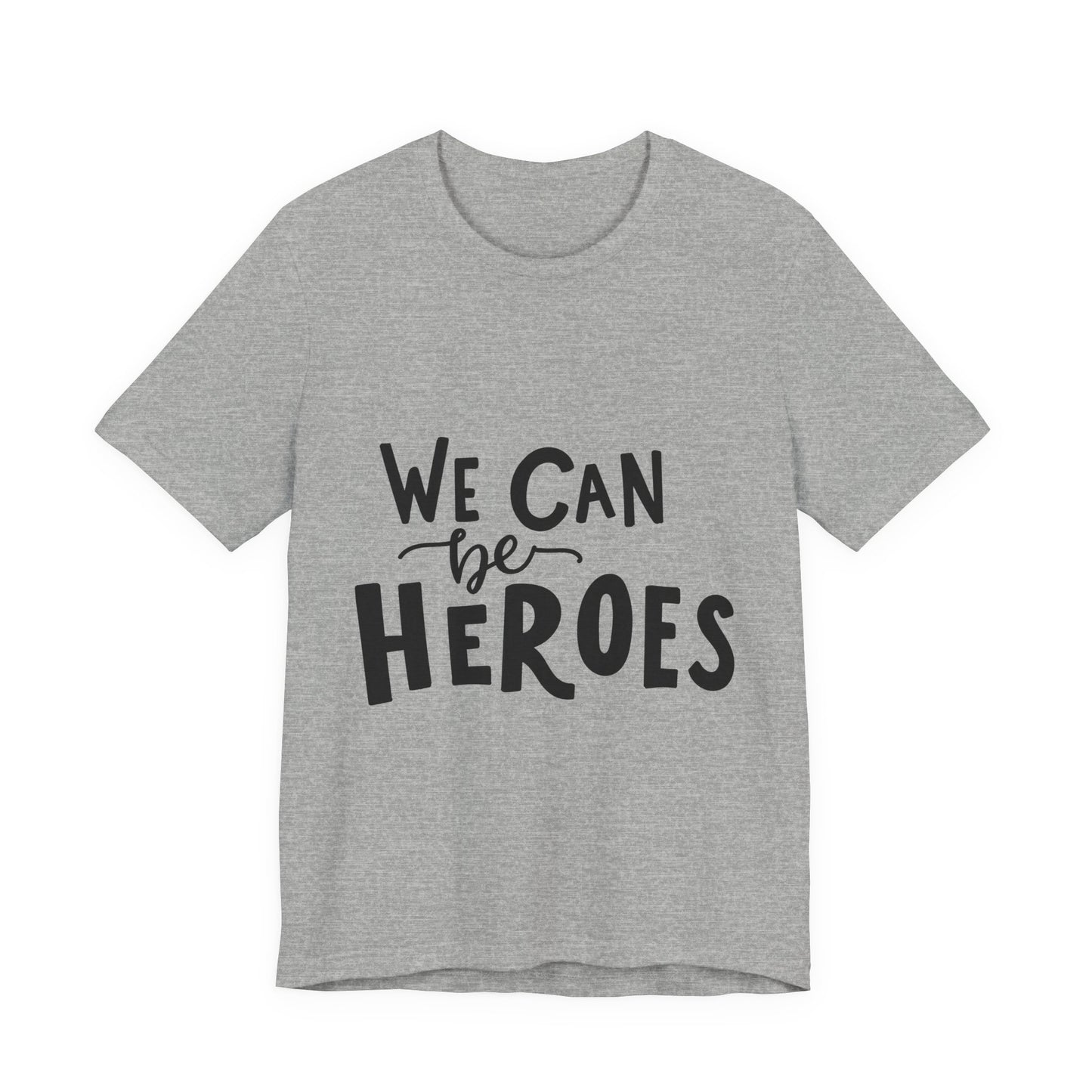We Can Be Heroes T-Shirt Inspirational Tee