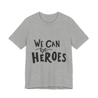 We Can Be Heroes T-Shirt Inspirational Tee