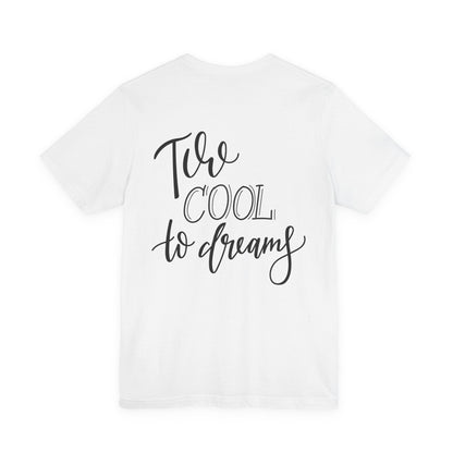 Too Cool to Dream T-Shirt Hand Lettered Quote