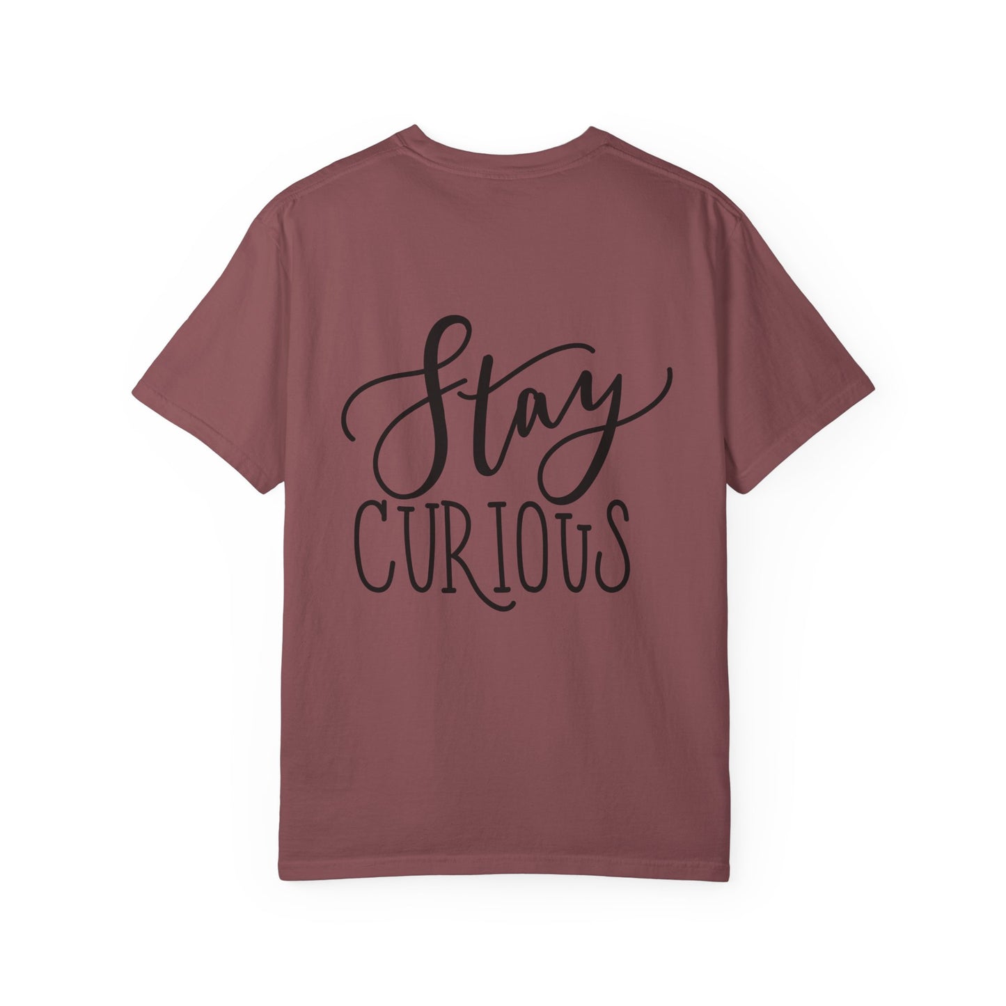 Stay Curious Garment-Dyed Tee Inspirational Quote