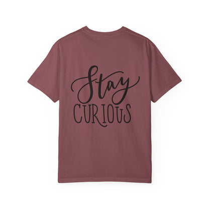 Stay Curious Garment-Dyed Tee Inspirational Quote