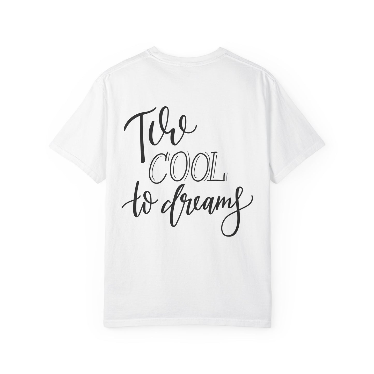 Too Cool to Dream Garment-Dyed Tee Hand Lettered