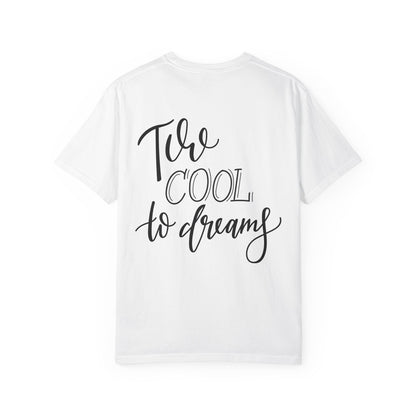 Too Cool to Dream Garment-Dyed Tee Hand Lettered