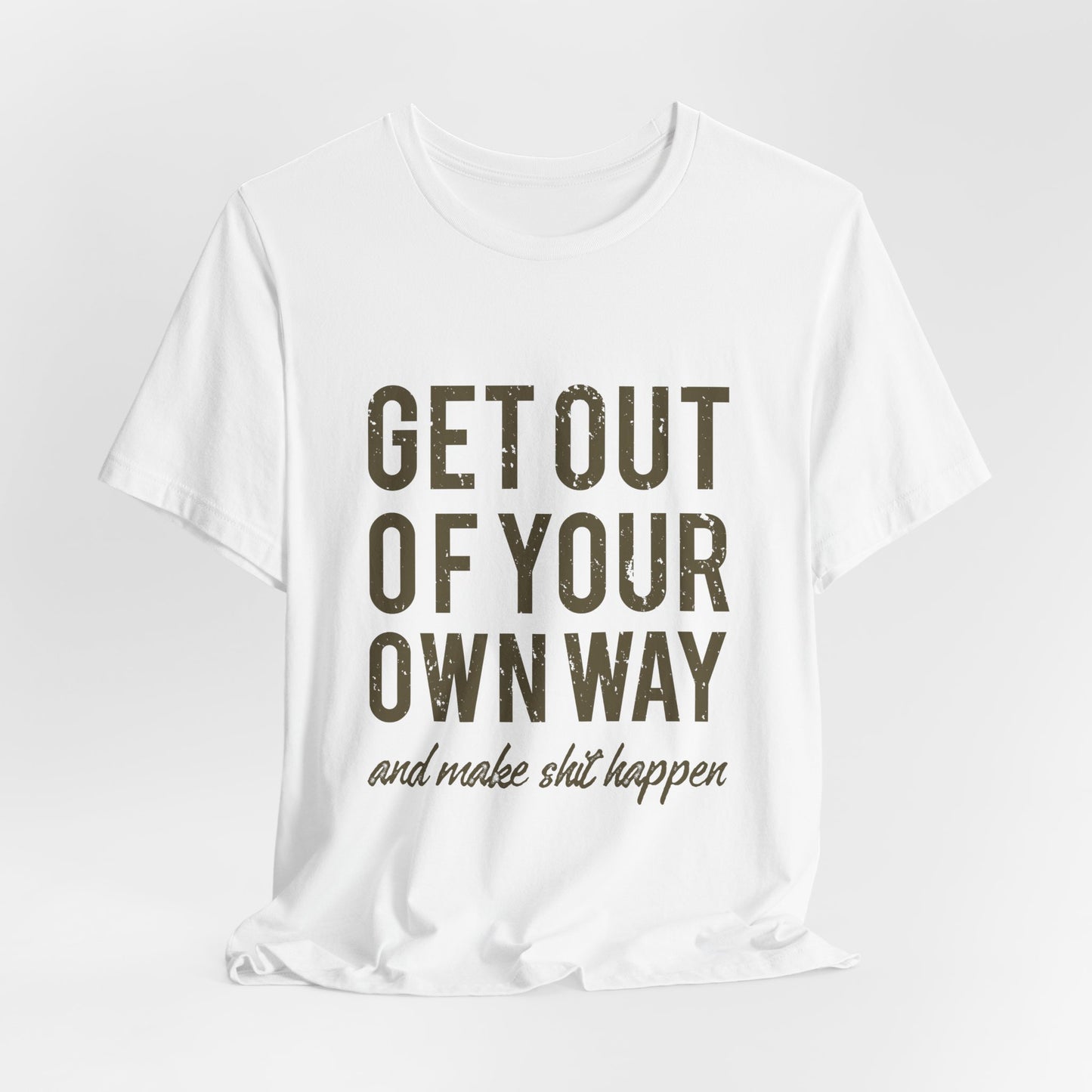 Get Out Of Your Own Way T-Shirt