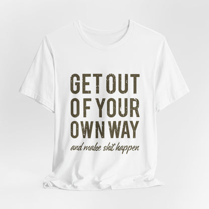 Get Out Of Your Own Way T-Shirt