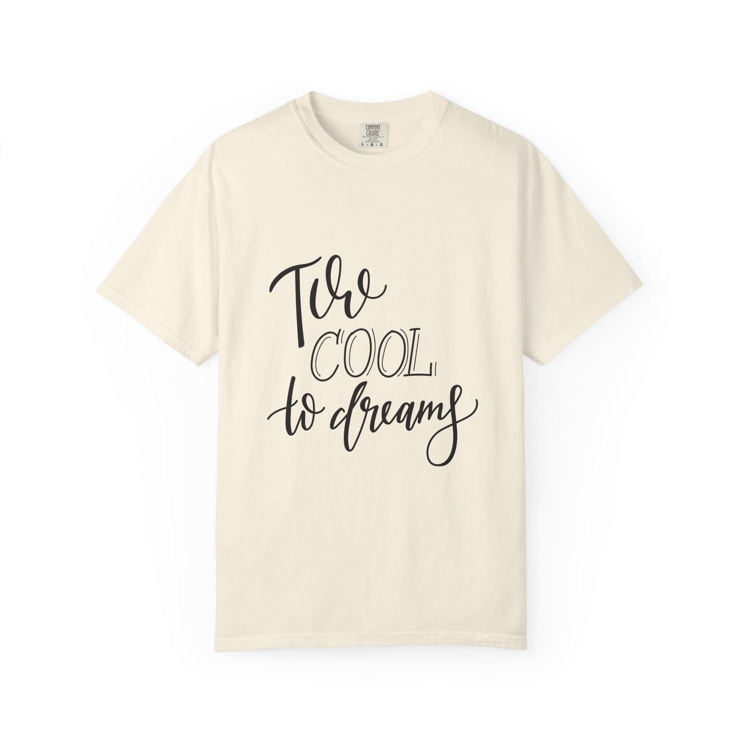 Too Cool to Dream Garment-Dyed Tee Hand Lettered
