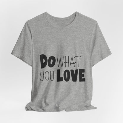 Do What You Love T-Shirt Motivational Tee