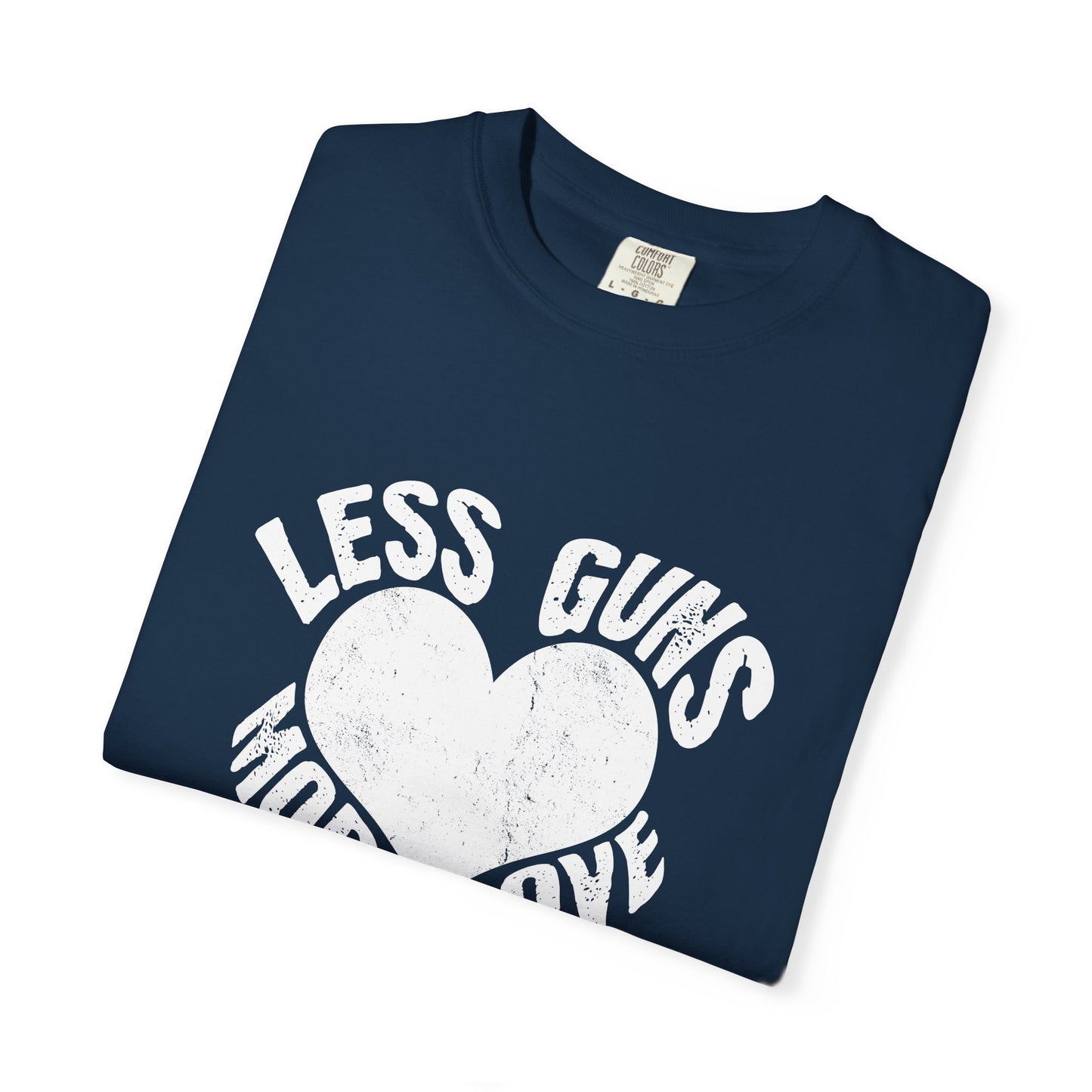 Less Guns More Love Garment-Dyed Tee