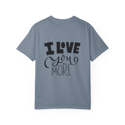 I Love You More Garment-Dyed Tee Couples