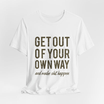 Get Out Of Your Own Way T-Shirt