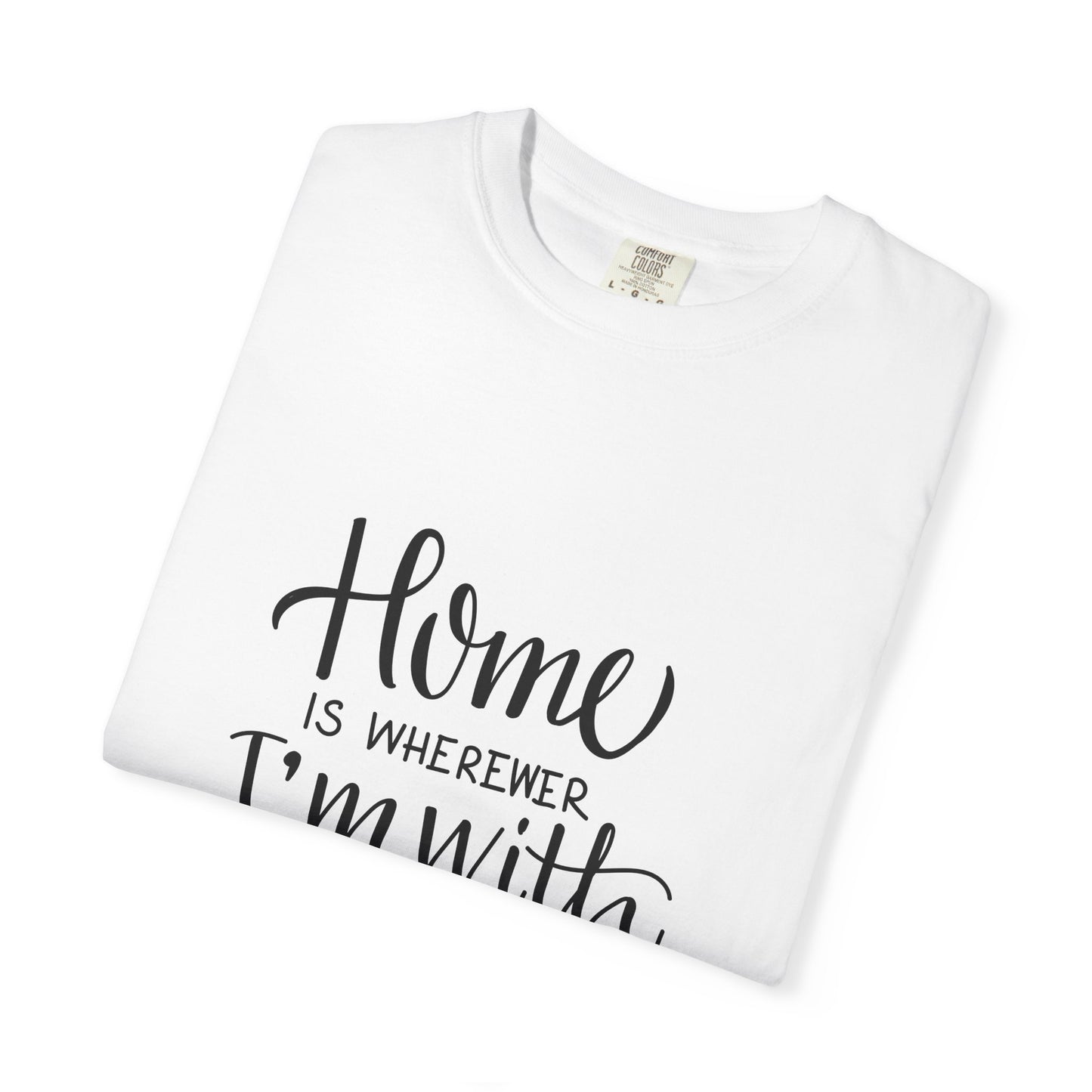 Home Is Wherever I'm With You Heavyweight Tee
