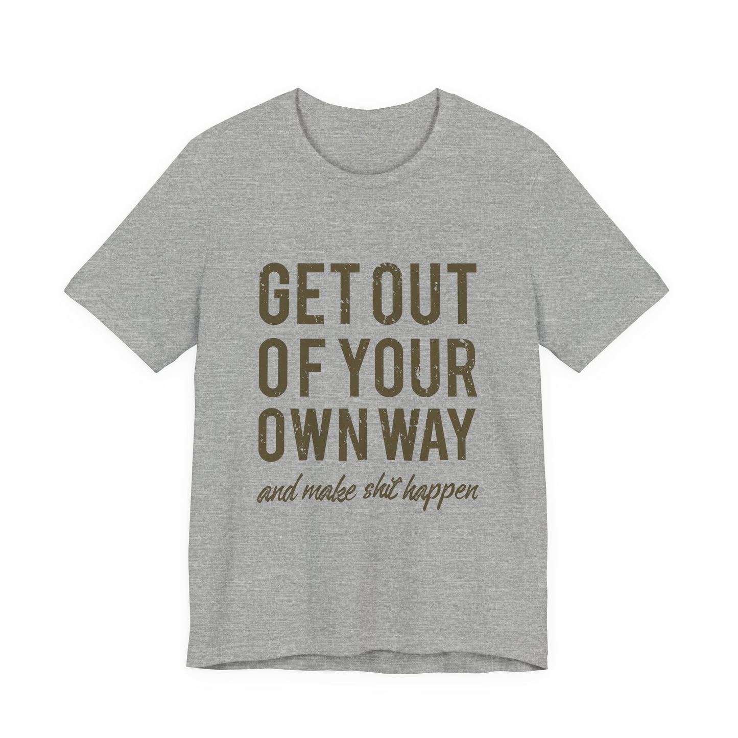 Get Out Of Your Own Way T-Shirt